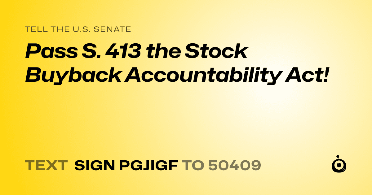A shareable card that reads "tell the U.S. Senate: Pass  S. 413 the Stock Buyback Accountability Act!" followed by "text sign PGJIGF to 50409"