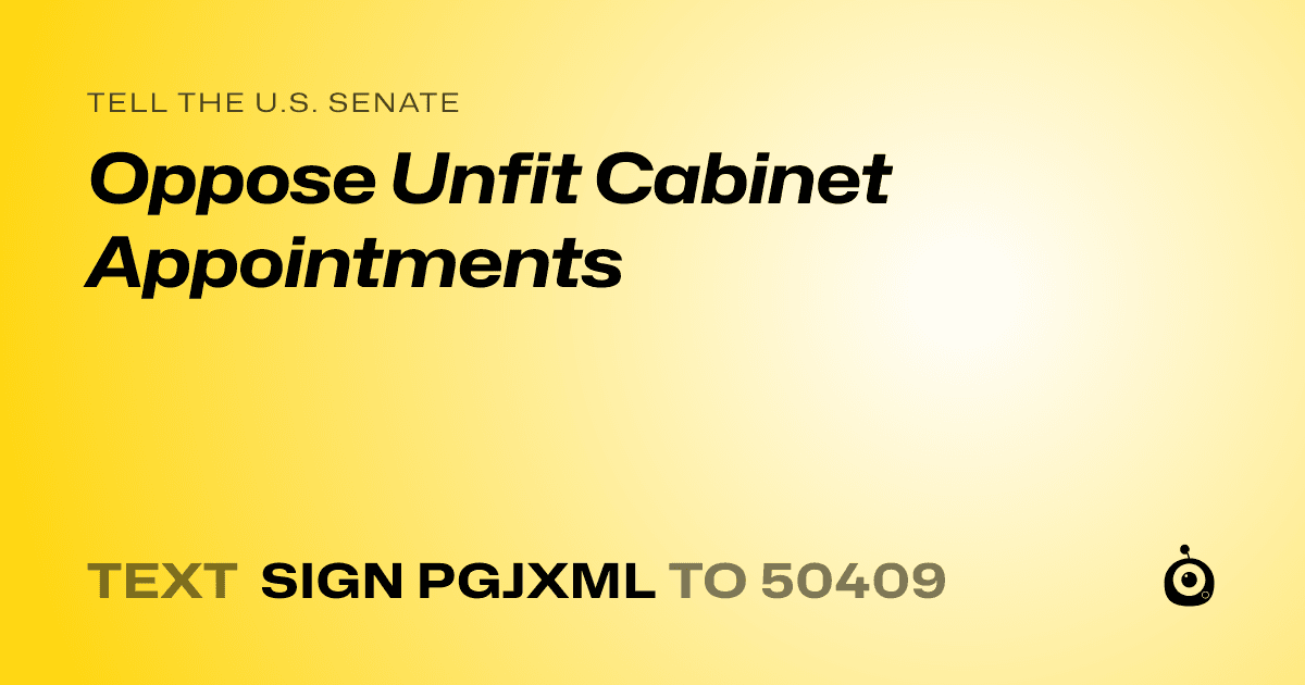 A shareable card that reads "tell the U.S. Senate: Oppose Unfit Cabinet Appointments" followed by "text sign PGJXML to 50409"