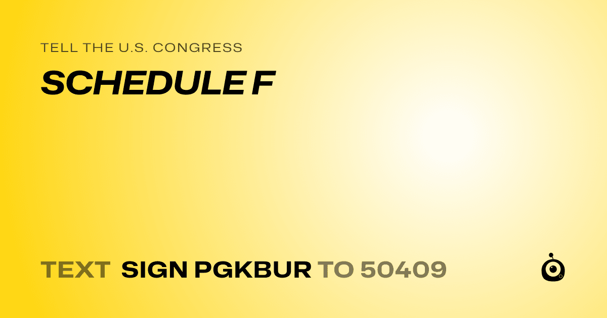 A shareable card that reads "tell the U.S. Congress: SCHEDULE F" followed by "text sign PGKBUR to 50409"