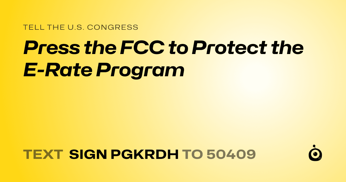 A shareable card that reads "tell the U.S. Congress: Press the FCC to Protect the E-Rate Program" followed by "text sign PGKRDH to 50409"