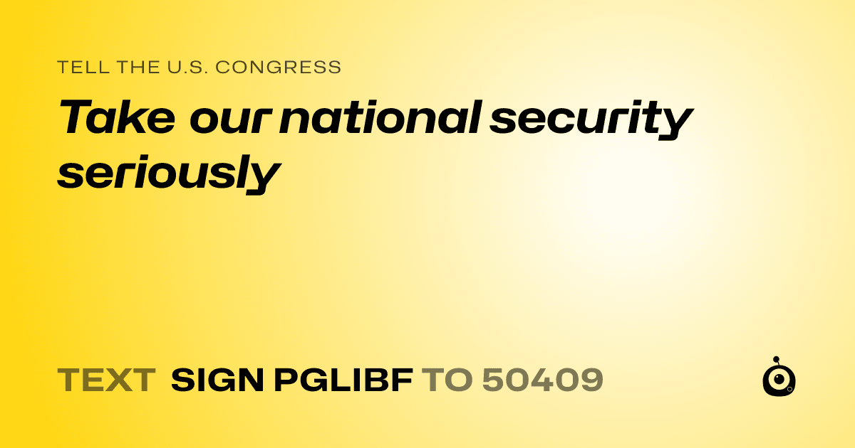 A shareable card that reads "tell the U.S. Congress: Take our national security seriously" followed by "text sign PGLIBF to 50409"
