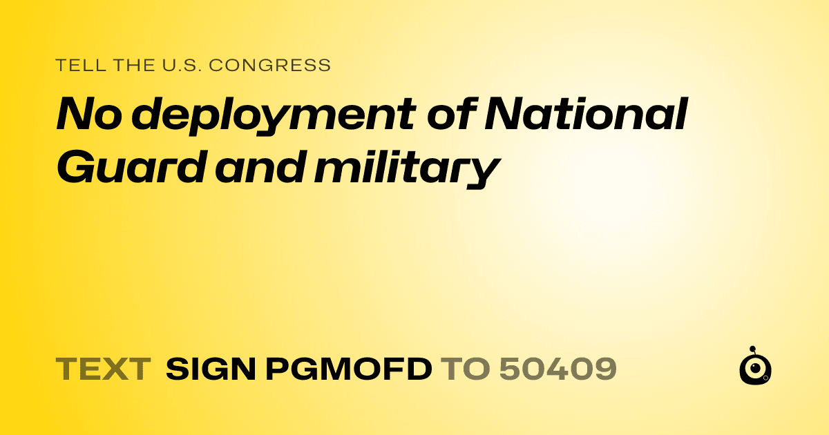 A shareable card that reads "tell the U.S. Congress: No deployment of National Guard and military" followed by "text sign PGMOFD to 50409"