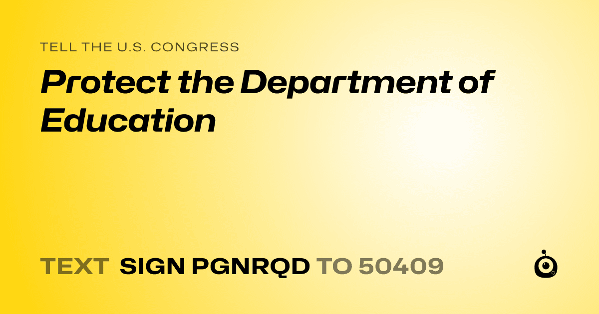 A shareable card that reads "tell the U.S. Congress: Protect the Department of Education" followed by "text sign PGNRQD to 50409"