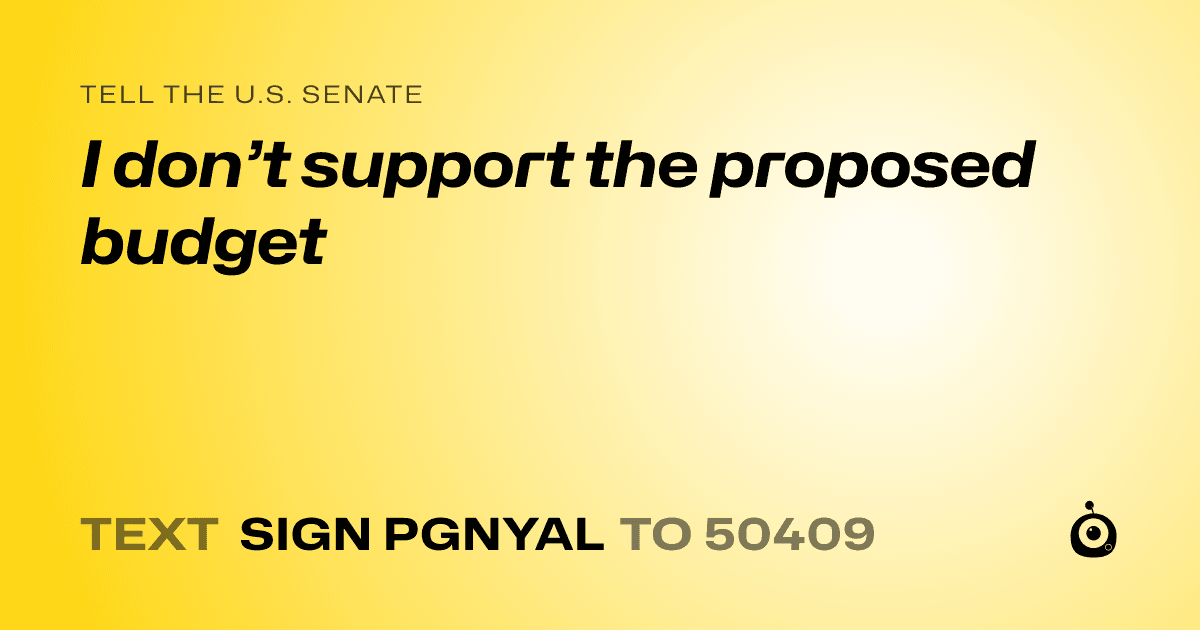A shareable card that reads "tell the U.S. Senate: I don’t support the proposed budget" followed by "text sign PGNYAL to 50409"