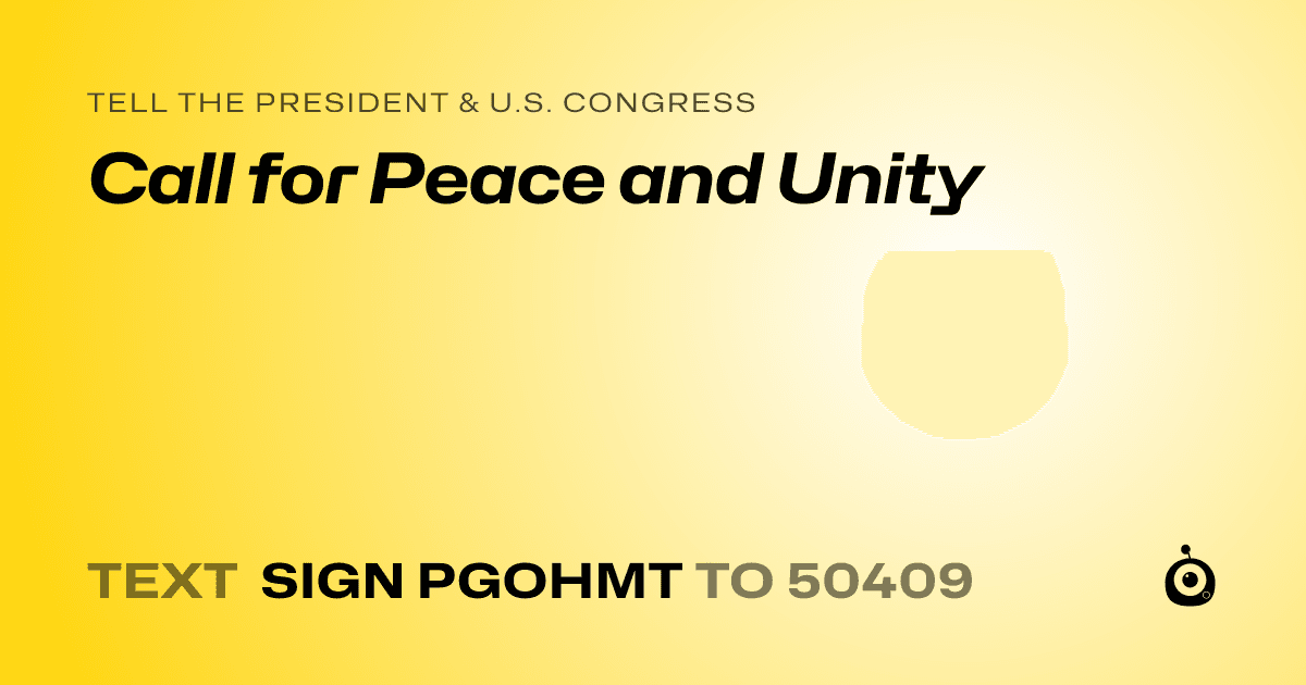 A shareable card that reads "tell the President & U.S. Congress: Call for Peace and Unity" followed by "text sign PGOHMT to 50409"
