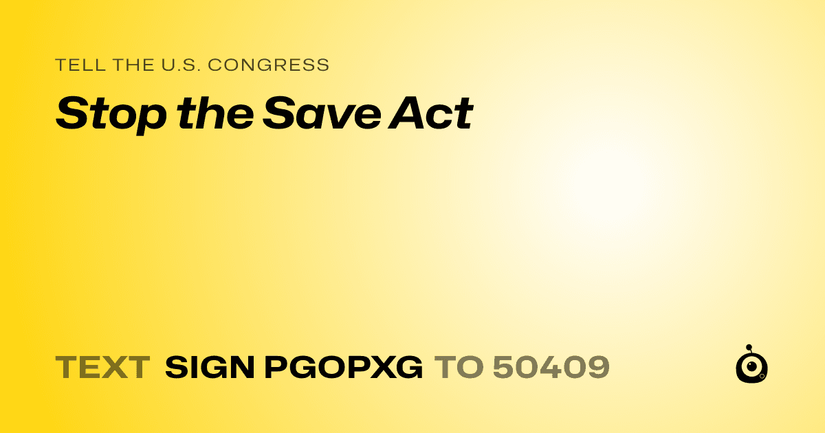 A shareable card that reads "tell the U.S. Congress: Stop the Save Act" followed by "text sign PGOPXG to 50409"