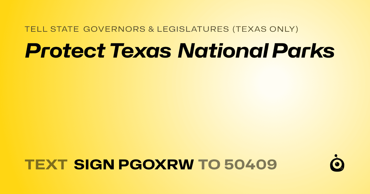A shareable card that reads "tell State Governors & Legislatures (Texas only): Protect Texas National Parks" followed by "text sign PGOXRW to 50409"