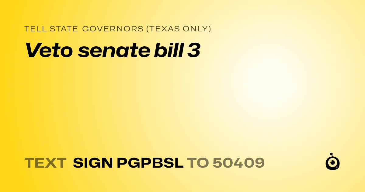 A shareable card that reads "tell State Governors (Texas only): Veto senate bill 3" followed by "text sign PGPBSL to 50409"