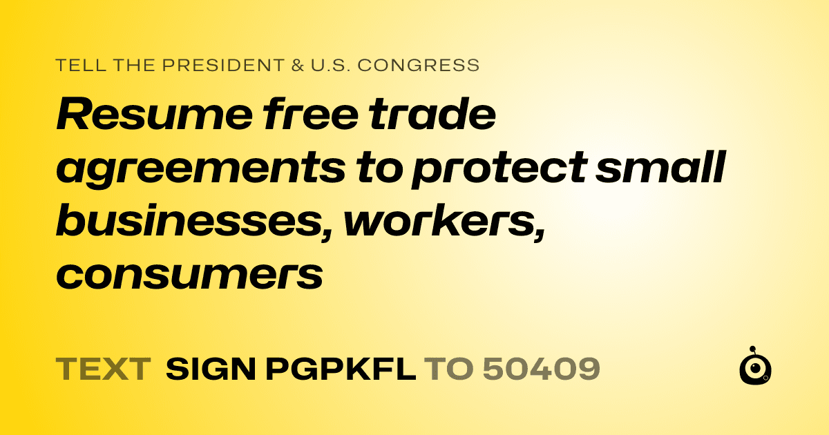 A shareable card that reads "tell the President & U.S. Congress: Resume free trade agreements to protect small businesses, workers, consumers" followed by "text sign PGPKFL to 50409"