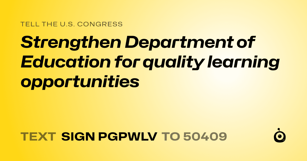 A shareable card that reads "tell the U.S. Congress: Strengthen Department of Education for quality learning opportunities" followed by "text sign PGPWLV to 50409"