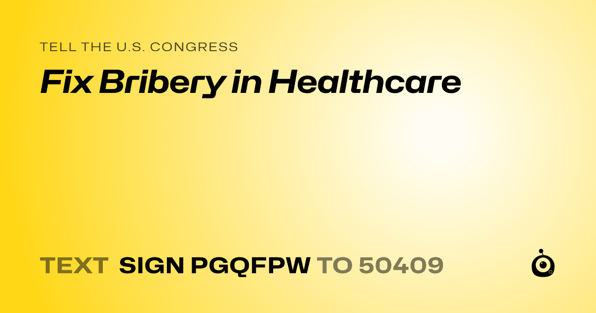 A shareable card that reads "tell the U.S. Congress: Fix Bribery in Healthcare" followed by "text sign PGQFPW to 50409"