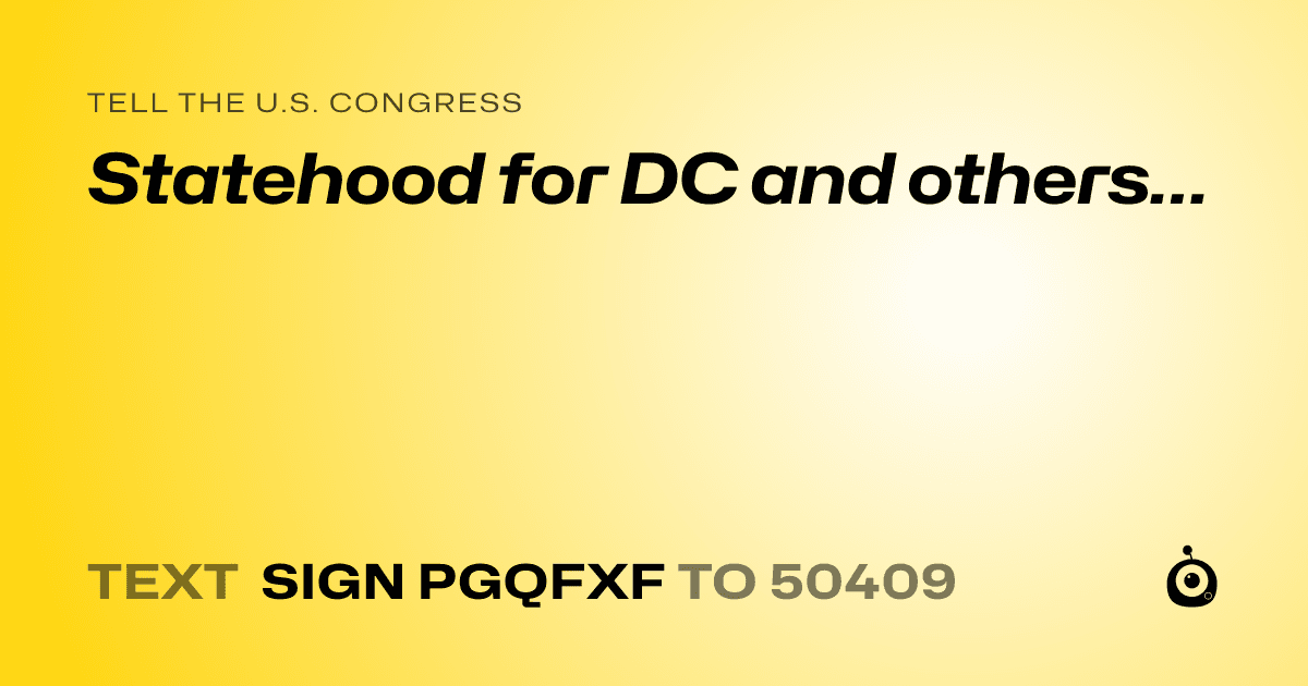A shareable card that reads "tell the U.S. Congress: Statehood for DC and others…" followed by "text sign PGQFXF to 50409"