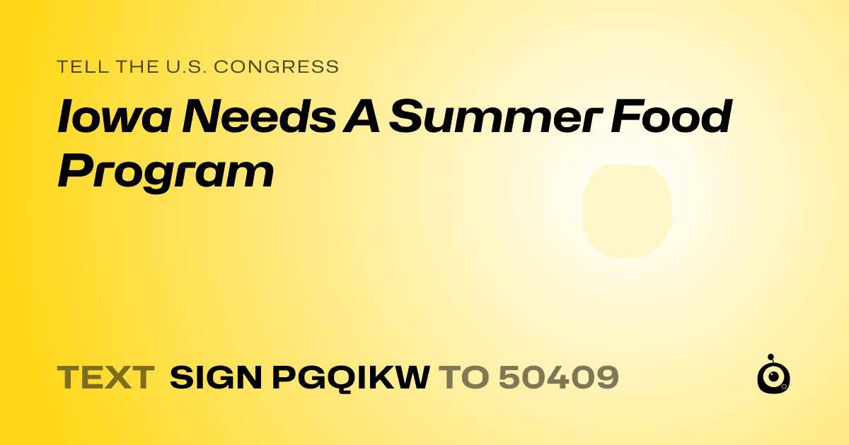 A shareable card that reads "tell the U.S. Congress: Iowa Needs A Summer Food Program" followed by "text sign PGQIKW to 50409"