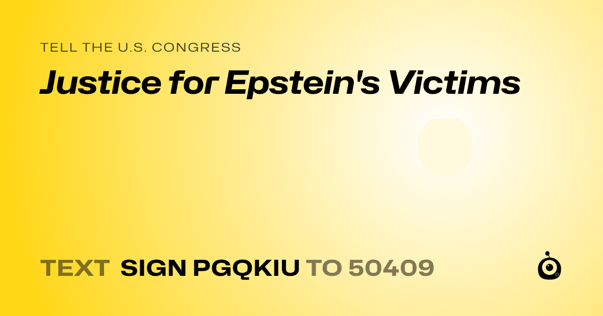 A shareable card that reads "tell the U.S. Congress: Justice for Epstein's Victims" followed by "text sign PGQKIU to 50409"