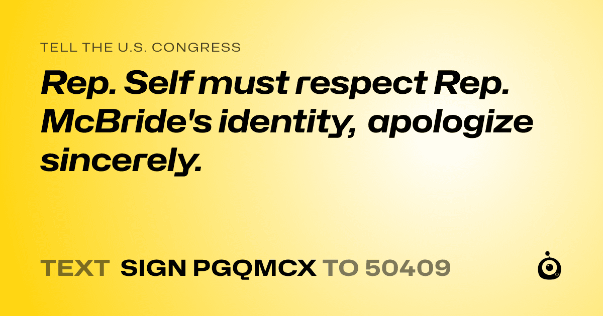 A shareable card that reads "tell the U.S. Congress: Rep. Self must respect Rep. McBride's identity, apologize sincerely." followed by "text sign PGQMCX to 50409"