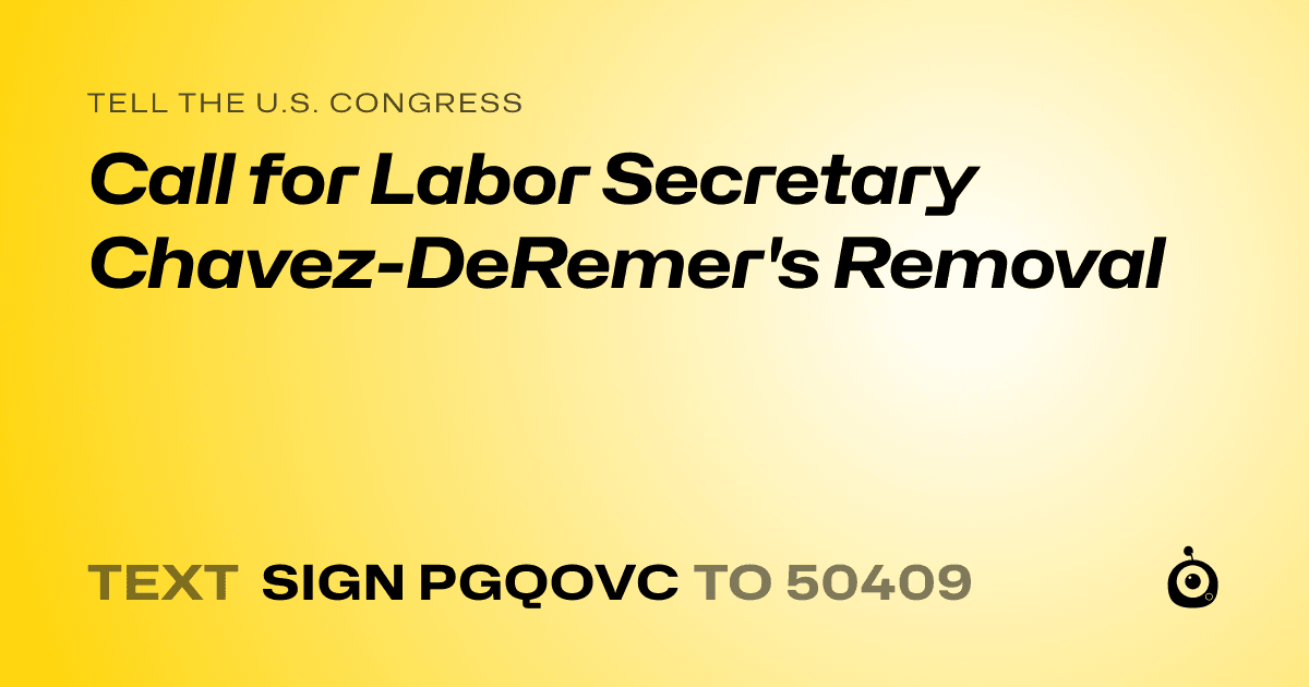 A shareable card that reads "tell the U.S. Congress: Call for Labor Secretary Chavez-DeRemer's Removal" followed by "text sign PGQOVC to 50409"