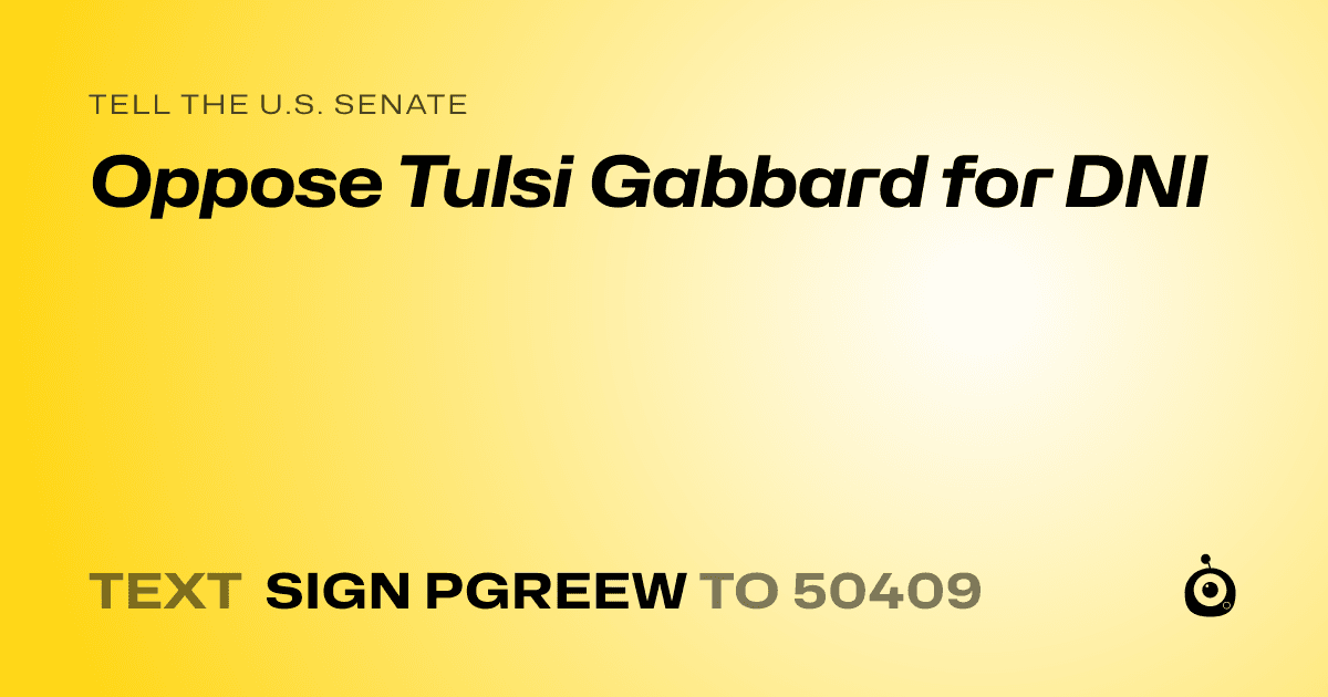 A shareable card that reads "tell the U.S. Senate: Oppose Tulsi Gabbard for DNI" followed by "text sign PGREEW to 50409"
