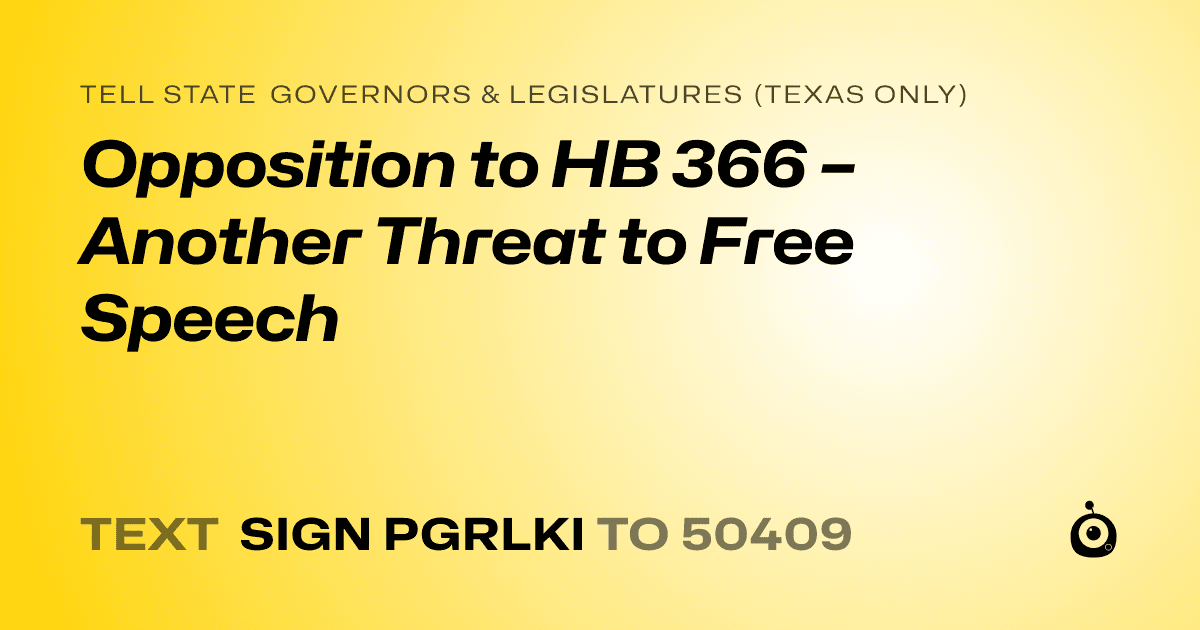 A shareable card that reads "tell State Governors & Legislatures (Texas only): Opposition to HB 366 – Another Threat to Free Speech" followed by "text sign PGRLKI to 50409"