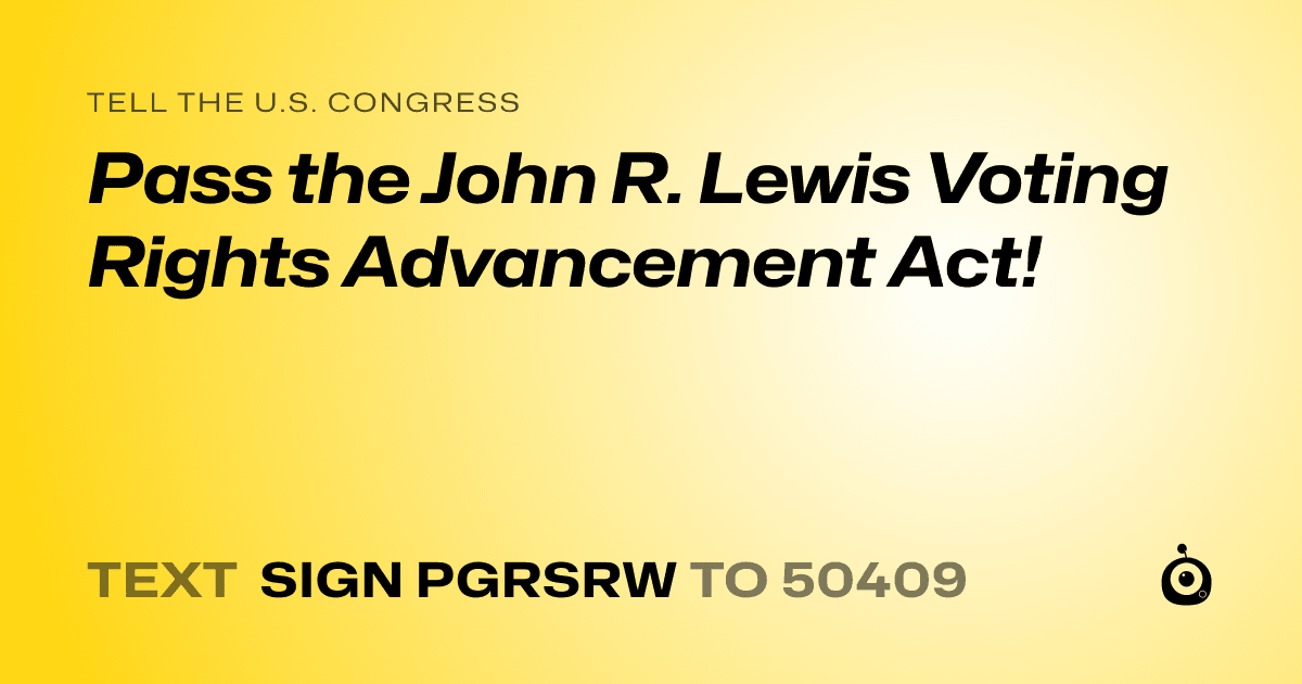 A shareable card that reads "tell the U.S. Congress: Pass the John R. Lewis Voting Rights Advancement Act!" followed by "text sign PGRSRW to 50409"