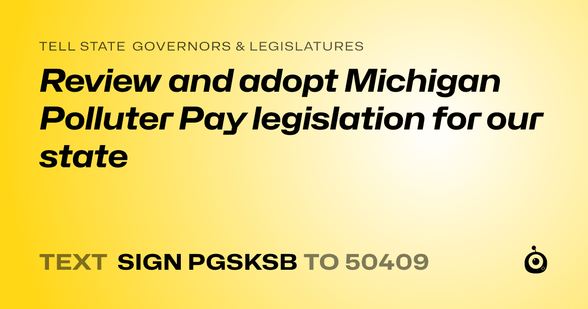 A shareable card that reads "tell State Governors & Legislatures: Review and adopt Michigan Polluter Pay legislation for our state" followed by "text sign PGSKSB to 50409"
