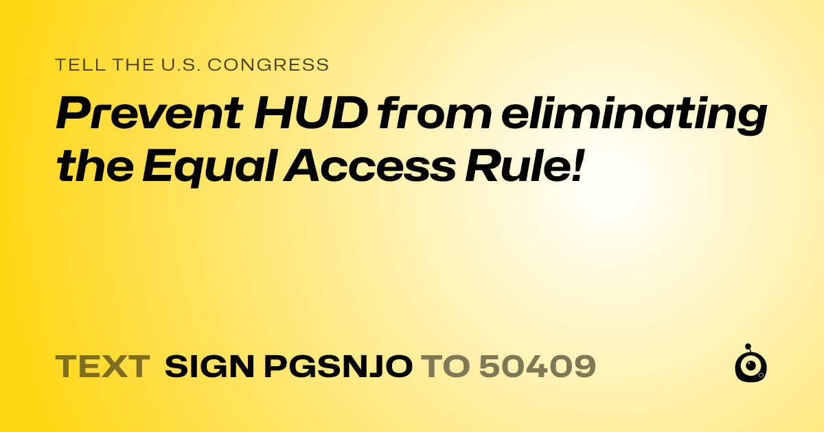 A shareable card that reads "tell the U.S. Congress: Prevent HUD from eliminating the Equal Access Rule!" followed by "text sign PGSNJO to 50409"