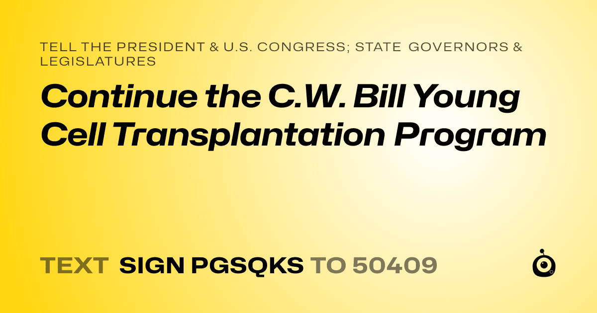 A shareable card that reads "tell the President & U.S. Congress; State Governors & Legislatures: Continue the C.W. Bill Young Cell Transplantation Program" followed by "text sign PGSQKS to 50409"