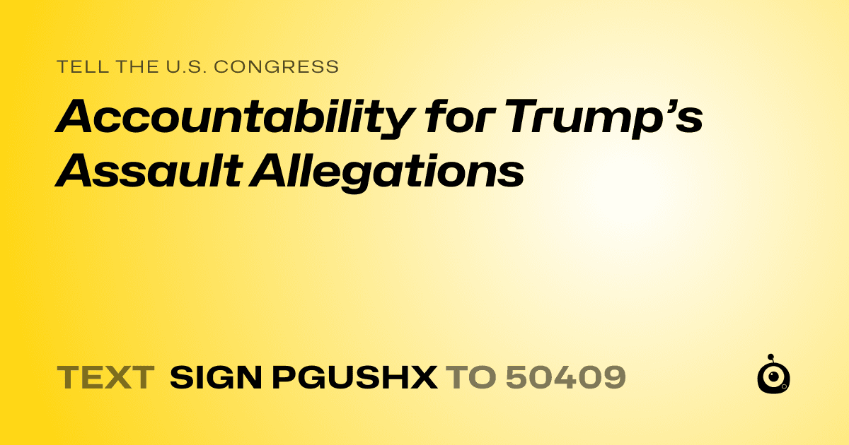 A shareable card that reads "tell the U.S. Congress: Accountability for Trump’s Assault Allegations" followed by "text sign PGUSHX to 50409"
