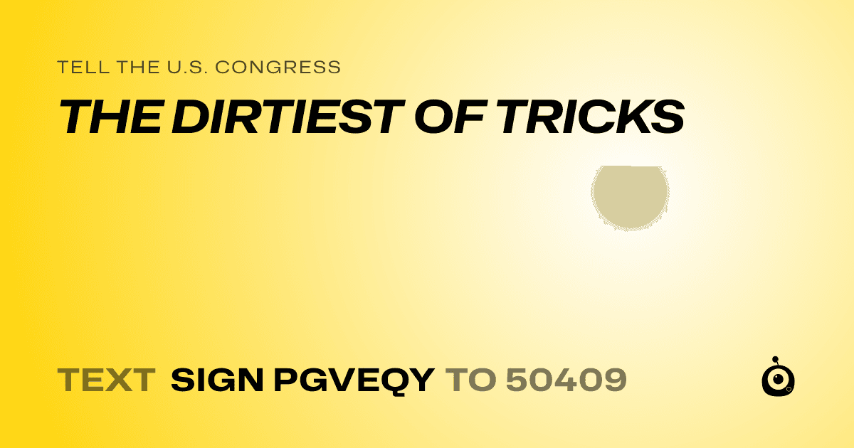 A shareable card that reads "tell the U.S. Congress: THE DIRTIEST OF TRICKS" followed by "text sign PGVEQY to 50409"