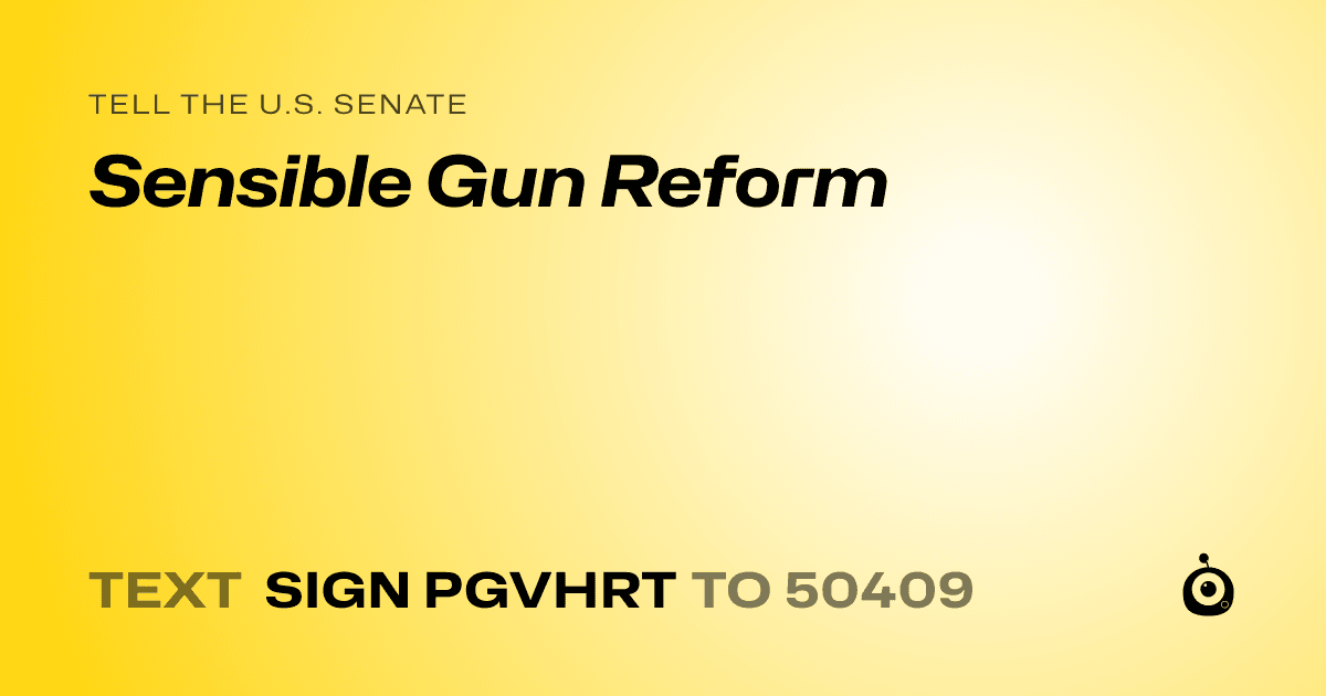 A shareable card that reads "tell the U.S. Senate: Sensible Gun Reform" followed by "text sign PGVHRT to 50409"