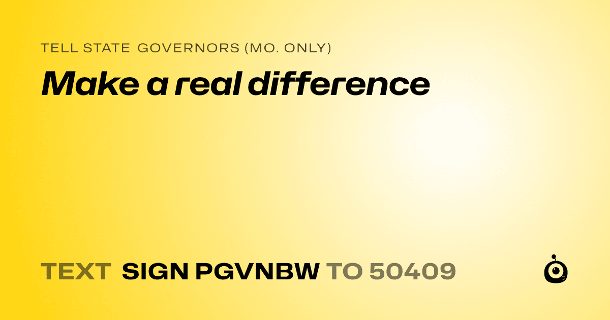 A shareable card that reads "tell State Governors (Mo. only): Make a real difference" followed by "text sign PGVNBW to 50409"