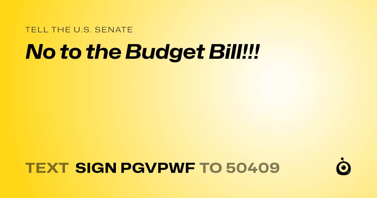 A shareable card that reads "tell the U.S. Senate: No to the Budget Bill!!!" followed by "text sign PGVPWF to 50409"