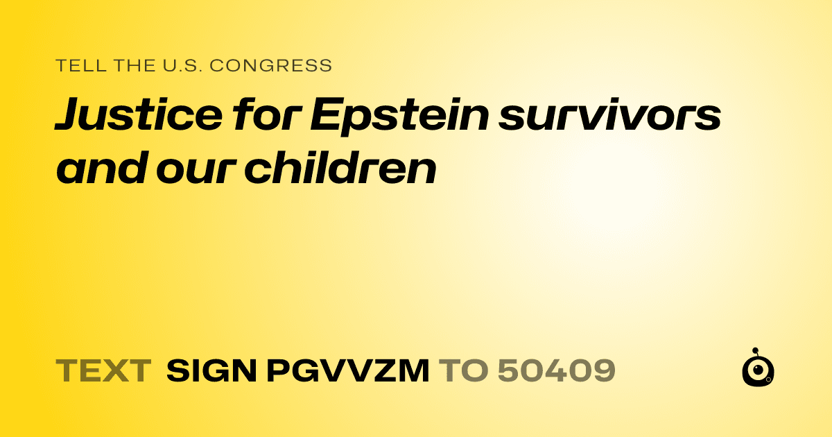 A shareable card that reads "tell the U.S. Congress: Justice for Epstein survivors and our children" followed by "text sign PGVVZM to 50409"