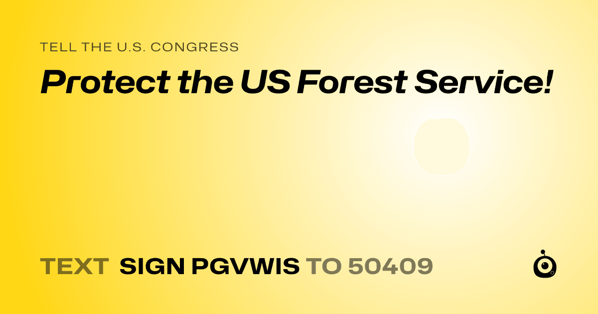 A shareable card that reads "tell the U.S. Congress: Protect the US Forest Service!" followed by "text sign PGVWIS to 50409"
