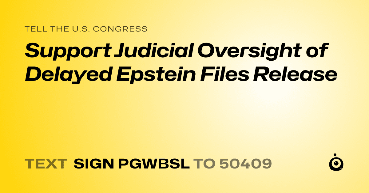 A shareable card that reads "tell the U.S. Congress: Support Judicial Oversight of Delayed Epstein Files Release" followed by "text sign PGWBSL to 50409"