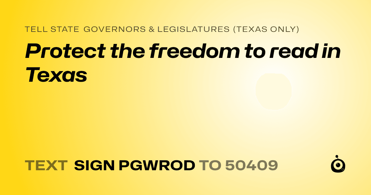 A shareable card that reads "tell State Governors & Legislatures (Texas only): Protect the freedom to read in Texas" followed by "text sign PGWROD to 50409"