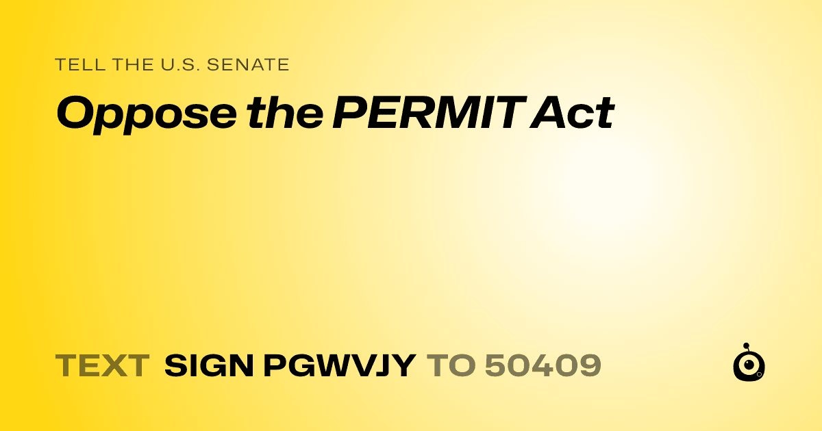 A shareable card that reads "tell the U.S. Senate: Oppose the PERMIT Act" followed by "text sign PGWVJY to 50409"
