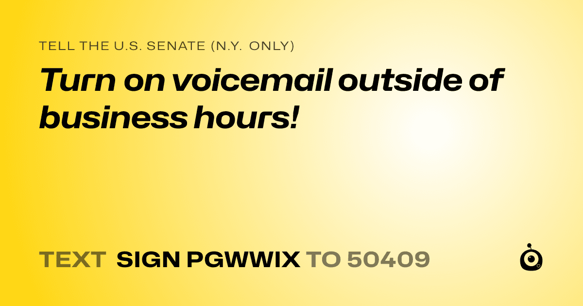 A shareable card that reads "tell the U.S. Senate (N.Y. only): Turn on voicemail outside of business hours!" followed by "text sign PGWWIX to 50409"
