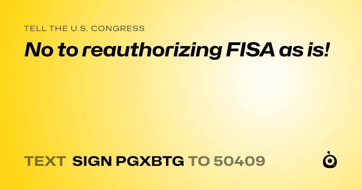 A shareable card that reads "tell the U.S. Congress: No to reauthorizing FISA as is!" followed by "text sign PGXBTG to 50409"