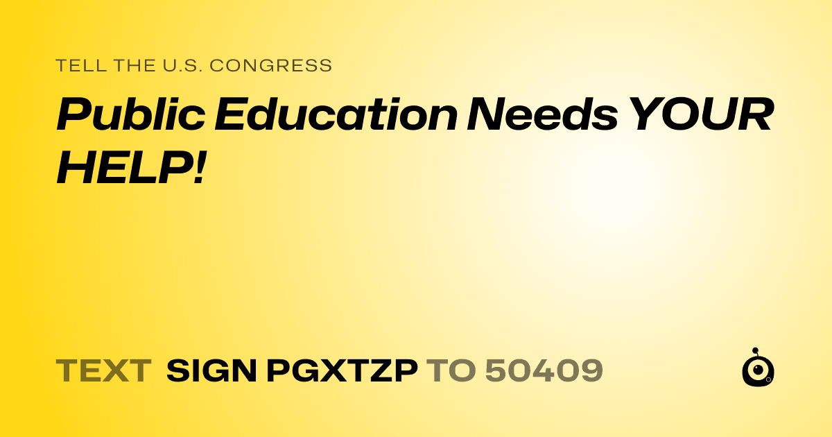 A shareable card that reads "tell the U.S. Congress: Public Education Needs YOUR HELP!" followed by "text sign PGXTZP to 50409"