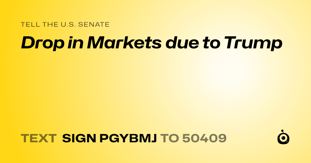 A shareable card that reads "tell the U.S. Senate: Drop in Markets due to Trump" followed by "text sign PGYBMJ to 50409"