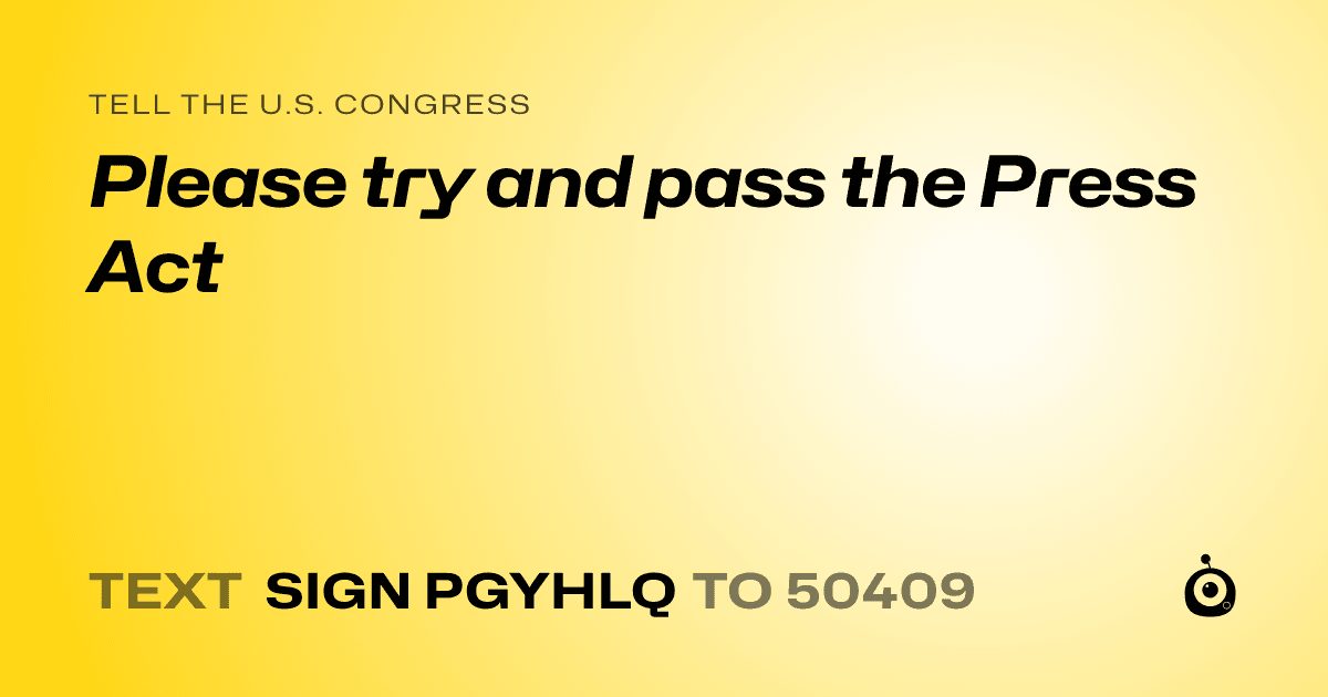 A shareable card that reads "tell the U.S. Congress: Please try and pass the Press Act" followed by "text sign PGYHLQ to 50409"