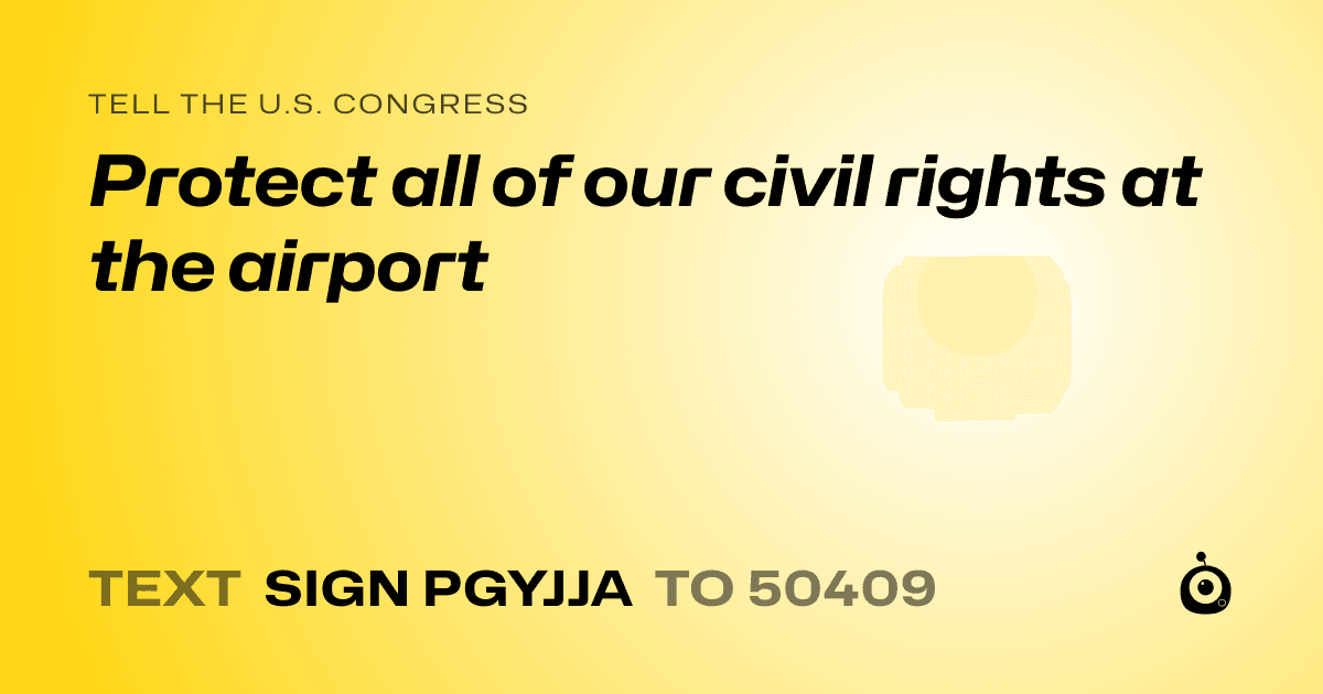 A shareable card that reads "tell the U.S. Congress: Protect all of our civil rights at the airport" followed by "text sign PGYJJA to 50409"
