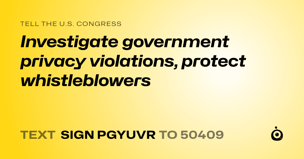 A shareable card that reads "tell the U.S. Congress: Investigate government privacy violations, protect whistleblowers" followed by "text sign PGYUVR to 50409"