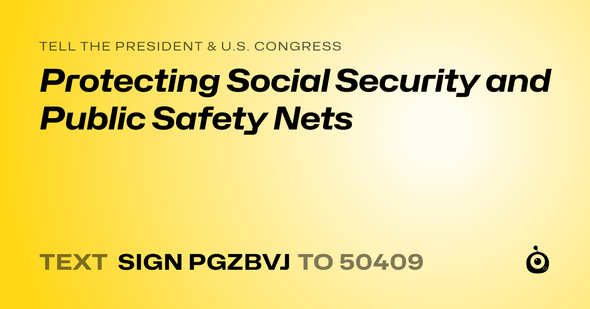 A shareable card that reads "tell the President & U.S. Congress: Protecting Social Security and Public Safety Nets" followed by "text sign PGZBVJ to 50409"
