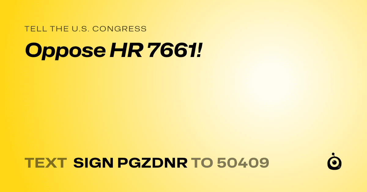 A shareable card that reads "tell the U.S. Congress: Oppose HR 7661!" followed by "text sign PGZDNR to 50409"