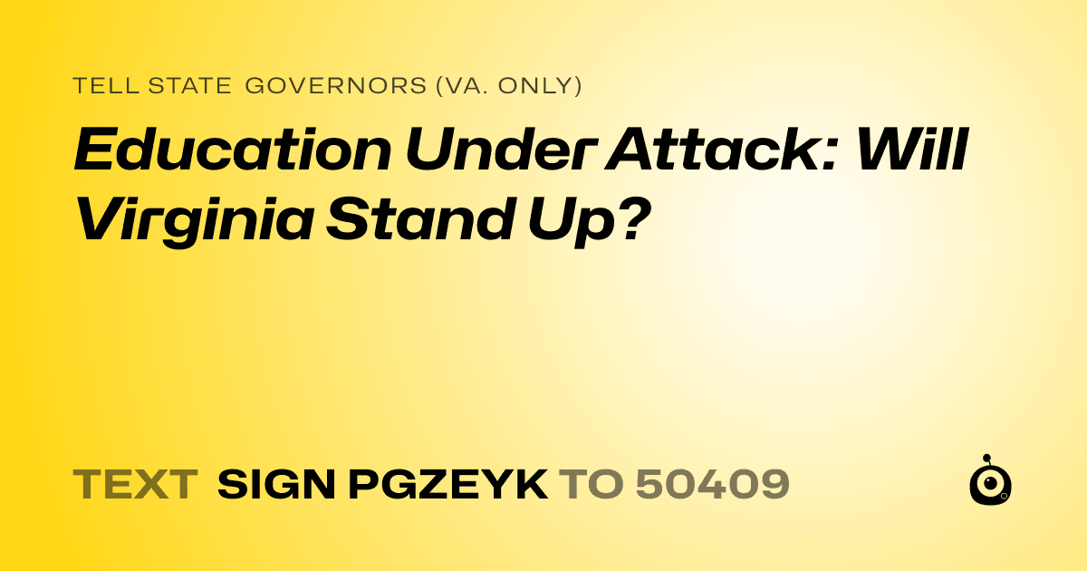 A shareable card that reads "tell State Governors (Va. only): Education Under Attack: Will Virginia Stand Up?" followed by "text sign PGZEYK to 50409"