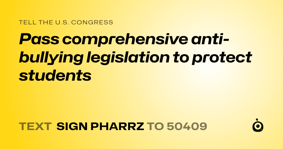 A shareable card that reads "tell the U.S. Congress: Pass comprehensive anti-bullying legislation to protect students" followed by "text sign PHARRZ to 50409"