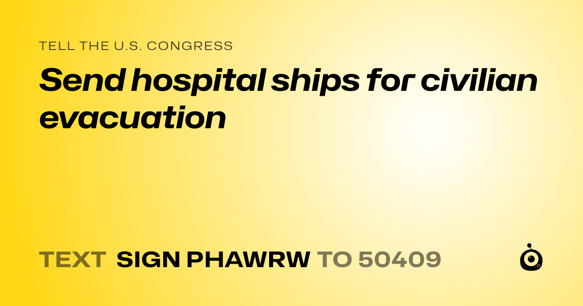 A shareable card that reads "tell the U.S. Congress: Send hospital ships for civilian evacuation" followed by "text sign PHAWRW to 50409"
