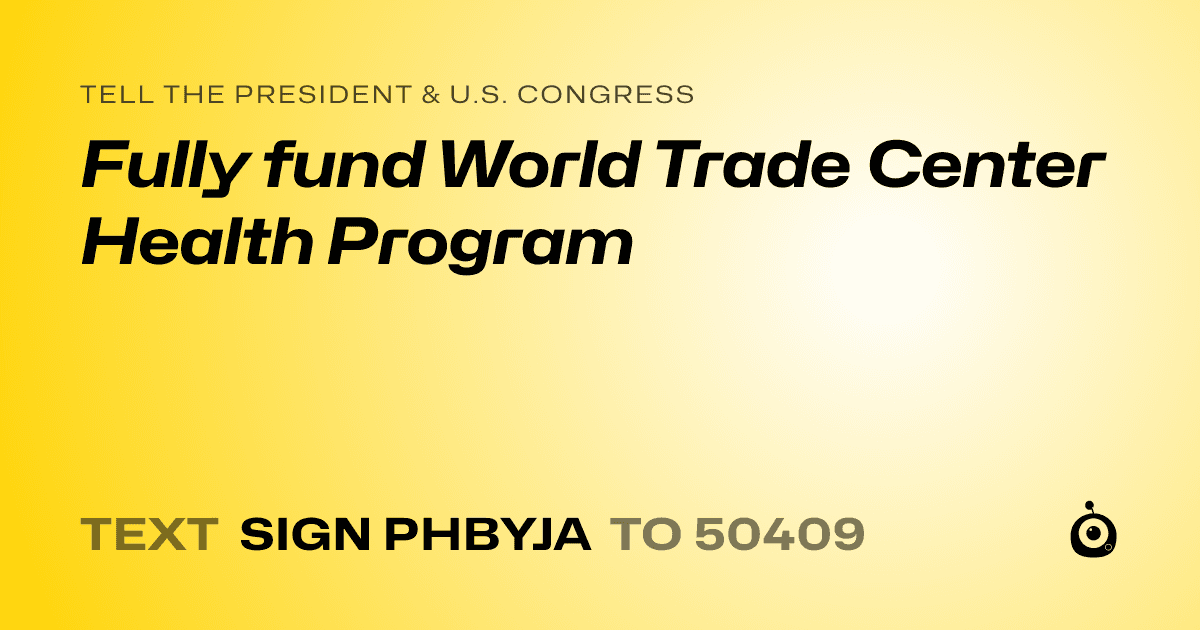 A shareable card that reads "tell the President & U.S. Congress: Fully fund World Trade Center Health Program" followed by "text sign PHBYJA to 50409"