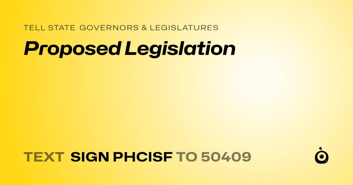 A shareable card that reads "tell State Governors & Legislatures: Proposed Legislation" followed by "text sign PHCISF to 50409"